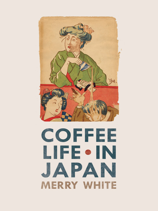Title details for Coffee Life in Japan by Merry White - Available